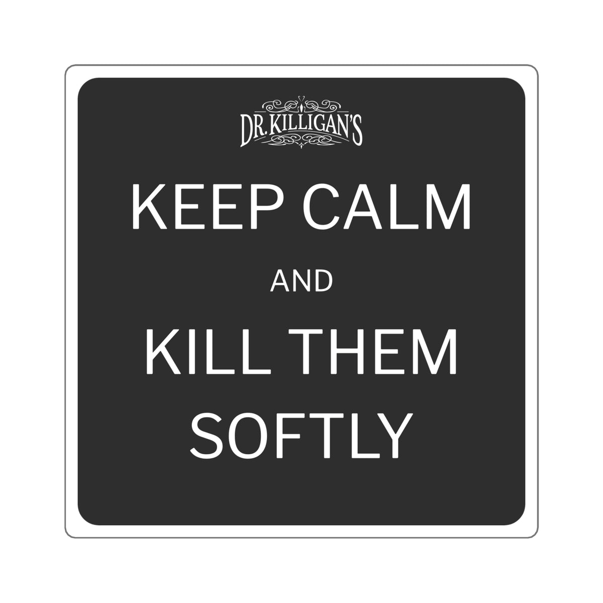 Keep Calm and Kill Them Softly Square Vinyl Sticker