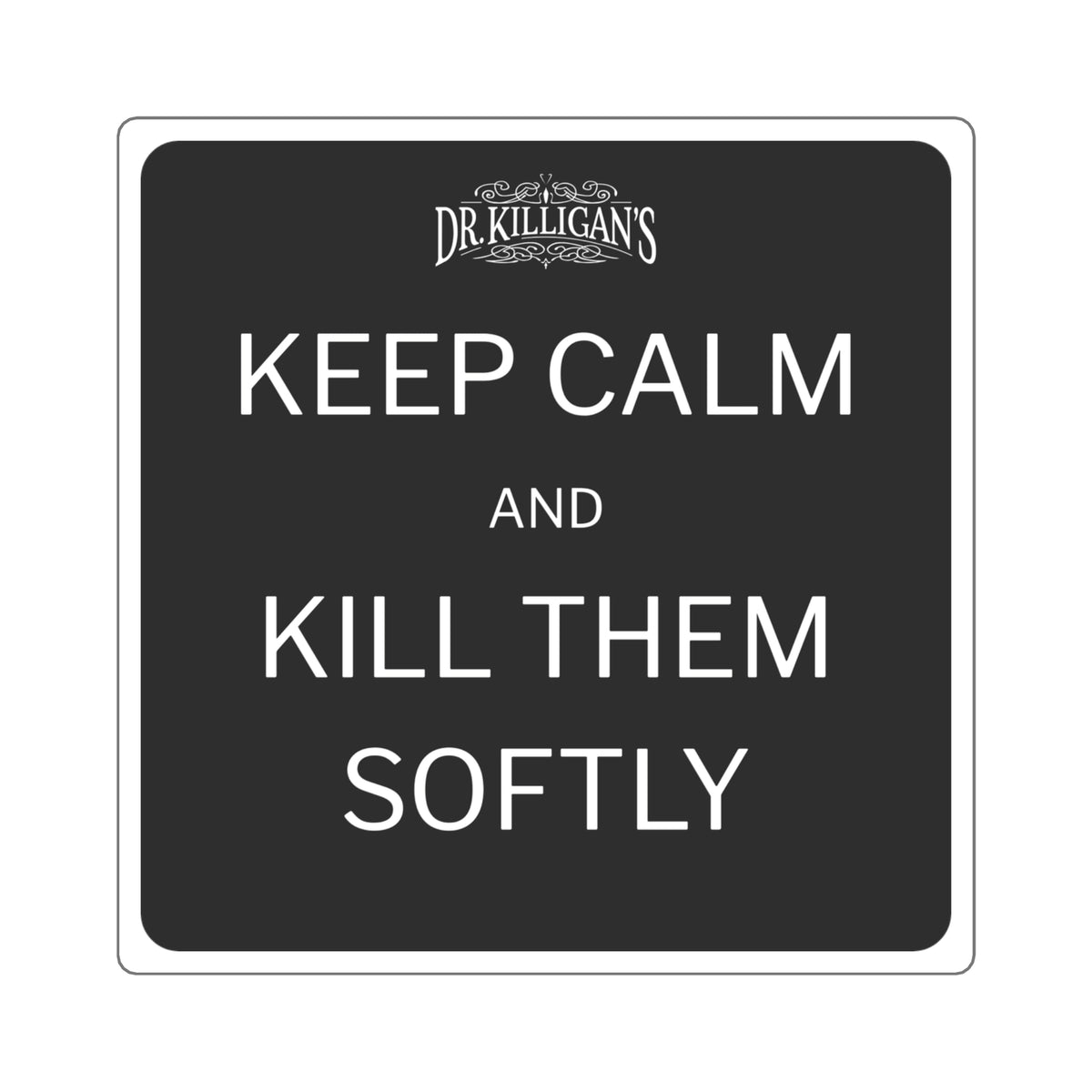Keep Calm and Kill Them Softly Square Vinyl Sticker