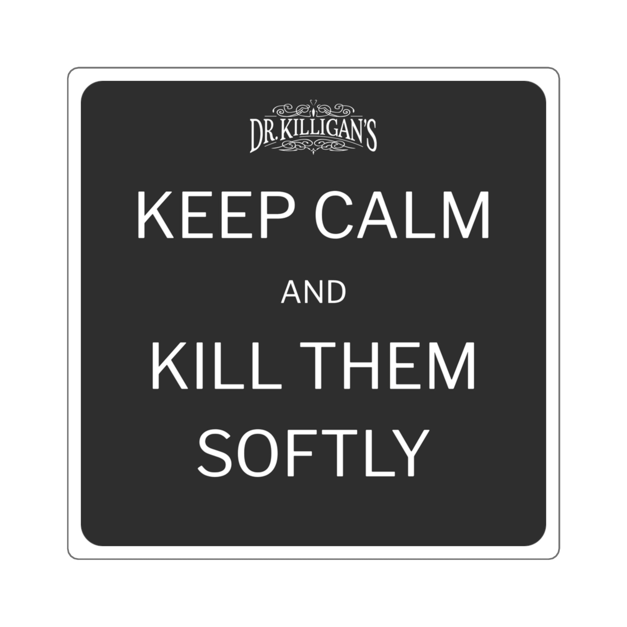 Keep Calm and Kill Them Softly Square Vinyl Sticker