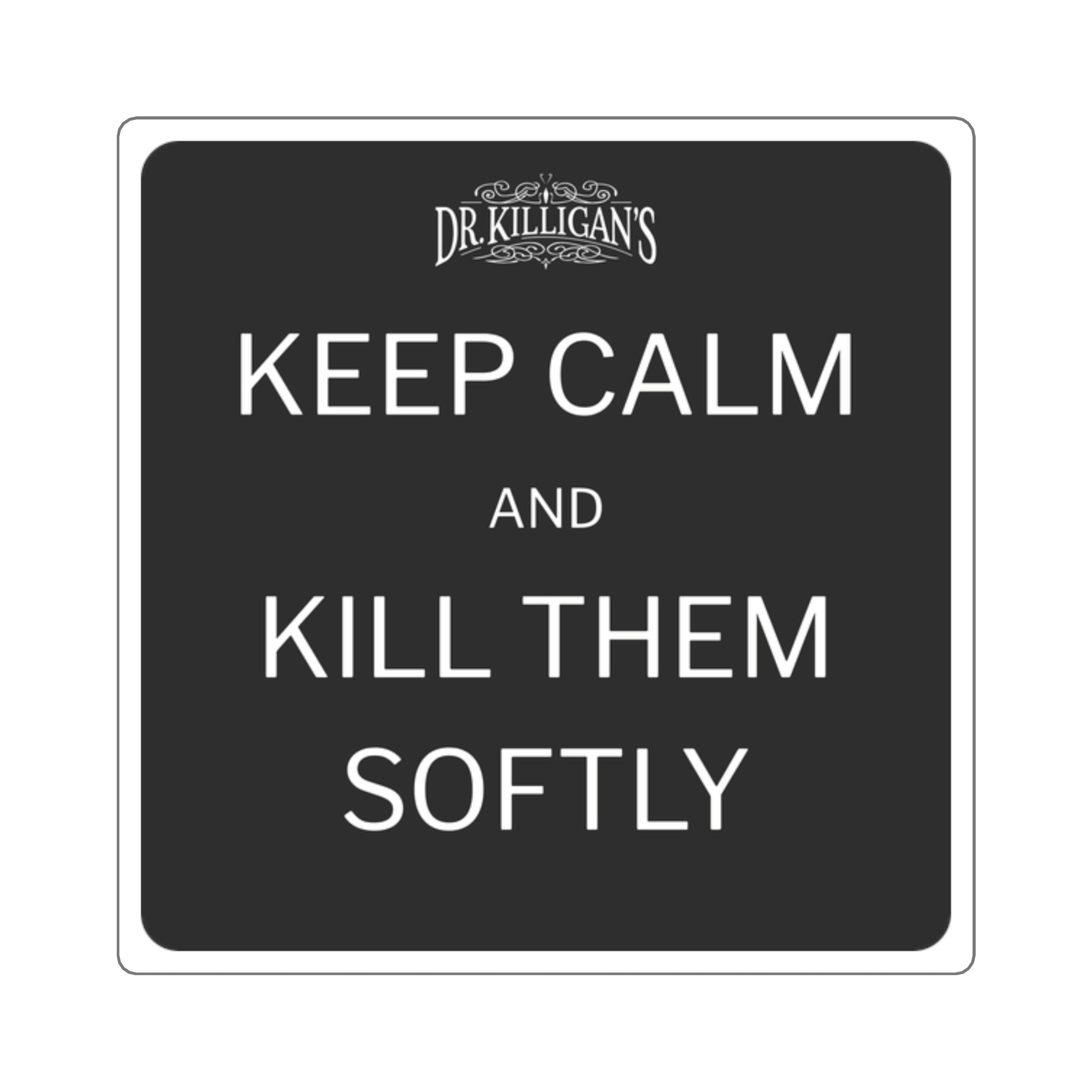Keep Calm and Kill Them Softly Square Vinyl Sticker